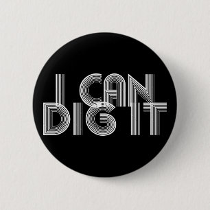 I Can Dig It 2 Inch Round Button