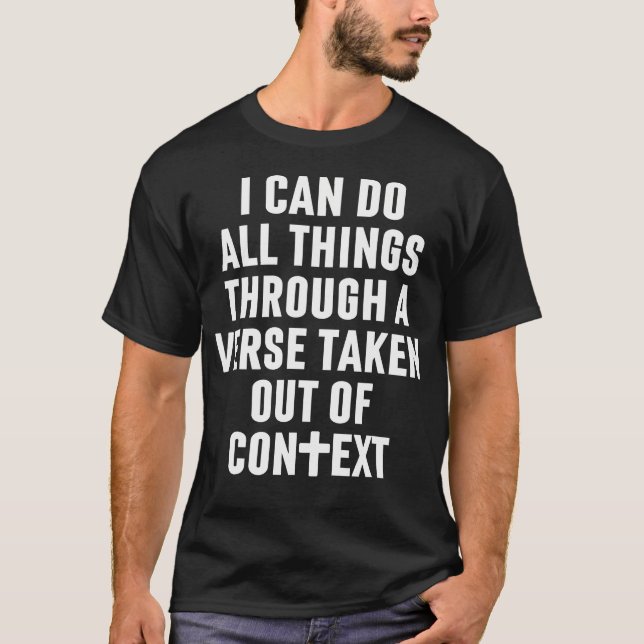 I Can Do All Things Through A Verse Taken Out Of C T-Shirt (Front)