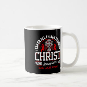 I Can Do All Things Through Christ Blood Cancer Aw Coffee Mug