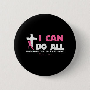 I Can Do All Things Through Christ Breast Cancer A 2 Inch Round Button
