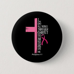 I Can Do All Things Through Christ Breast Cancer A 2 Inch Round Button