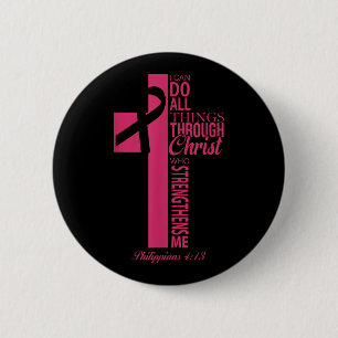 I Can Do All Things Through Christ Breast Cancer A 2 Inch Round Button