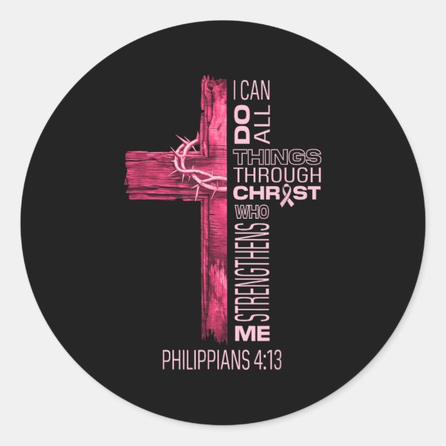 I Can Do All Things Through Christ Breast Cancer A Classic Round Sticker (Front)