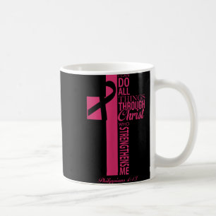 I Can Do All Things Through Christ Breast Cancer A Coffee Mug