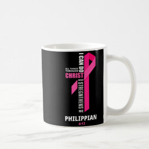 I Can Do All Things Through Christ Breast Cancer A Coffee Mug