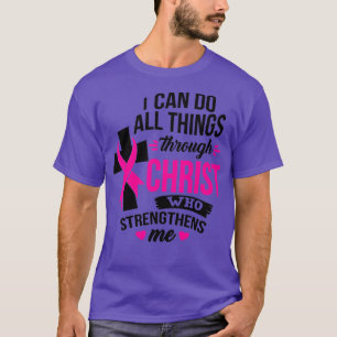 I Can Do All Things Through Christ Breast Cancer A T-Shirt