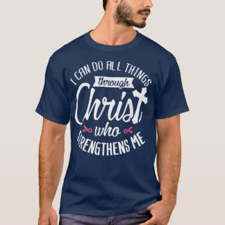 I Can Do All Things Through Christ Breast Cancer A T-Shirt