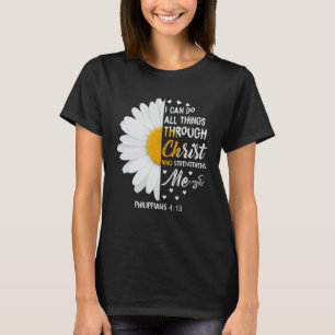 I Can Do All Things Through Christ - Daisy Flower  T-Shirt