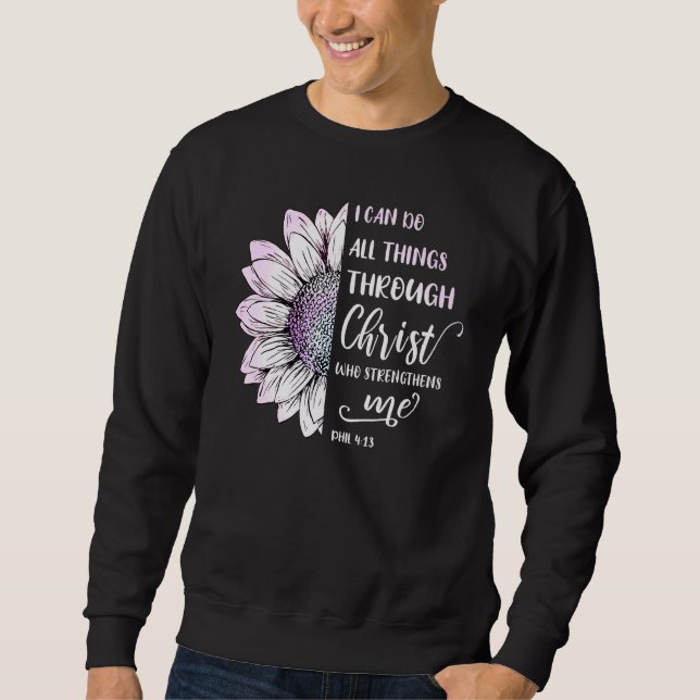 I Can Do All Things Through Christ Phil 413 Bible  Sweatshirt (Front)