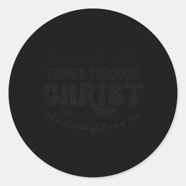 I Can Do All Things Through Christ Phil 413 Classic Round Sticker (Front)