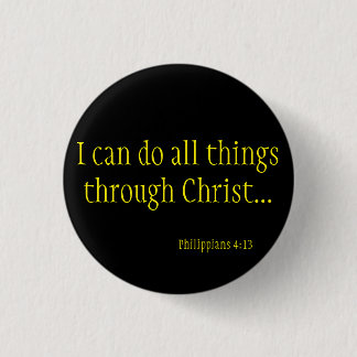 I CAN DO ALL THINGS THROUGH CHRIST PHILIPPIANS 1 INCH ROUND BUTTON