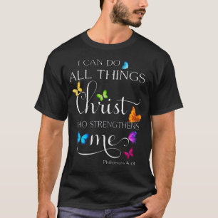 I Can Do All Things Through Christ Philippians 413 T-Shirt