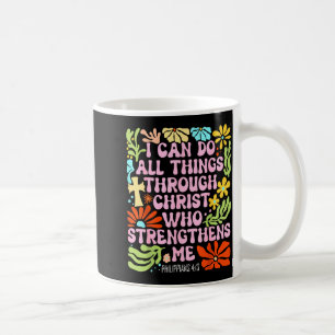 I Can Do All Things Through Christ Who Strengthens Coffee Mug