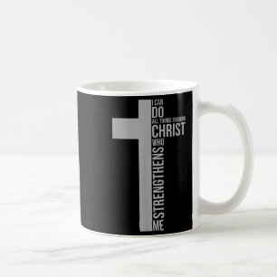 I Can Do All Things Through Christ Who Strengthens Coffee Mug