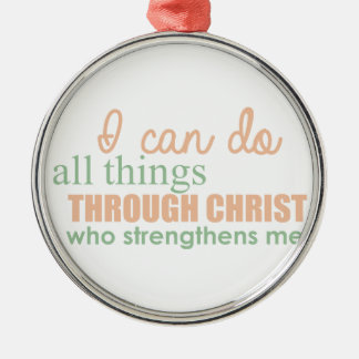 I can do all things through Christ Who strengthens Metal Ornament