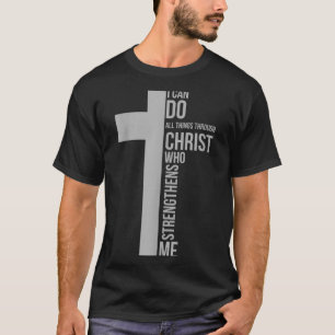 I Can Do All Things Through Christ Who Strengthens T-Shirt