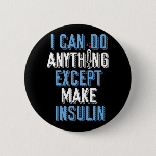 I Can Do Anything Except Insulin Type 1 Diabetes 2 Inch Round Button