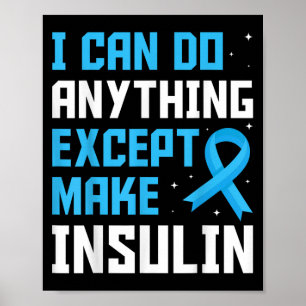 I Can Do Anything Except Make Insulin Blue Ribbon Poster