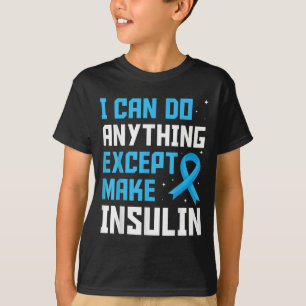 I Can Do Anything Except Make Insulin Blue Ribbon  T-Shirt