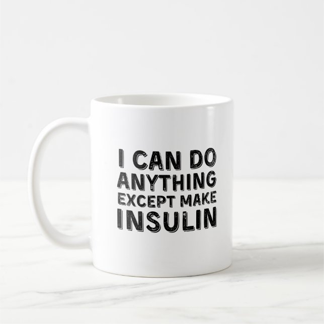 I Can Do Anything Except Make Insulin Coffee Mug (Left)