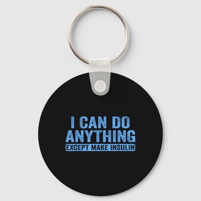 I Can Do Anything Except Make Insulin Diabetes Awa Keychain (Front)