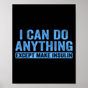 I Can Do Anything Except Make Insulin Diabetes Awa Poster
