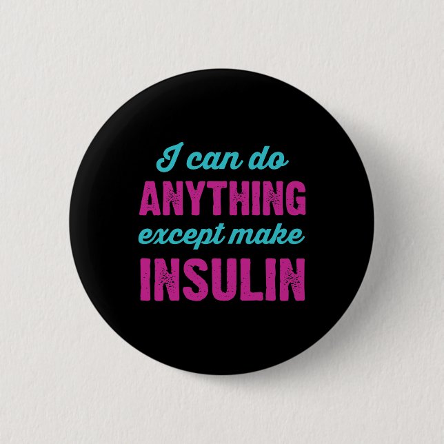 I Can Do Anything Except Make Insulin Fun Diabetes 2 Inch Round Button (Front)