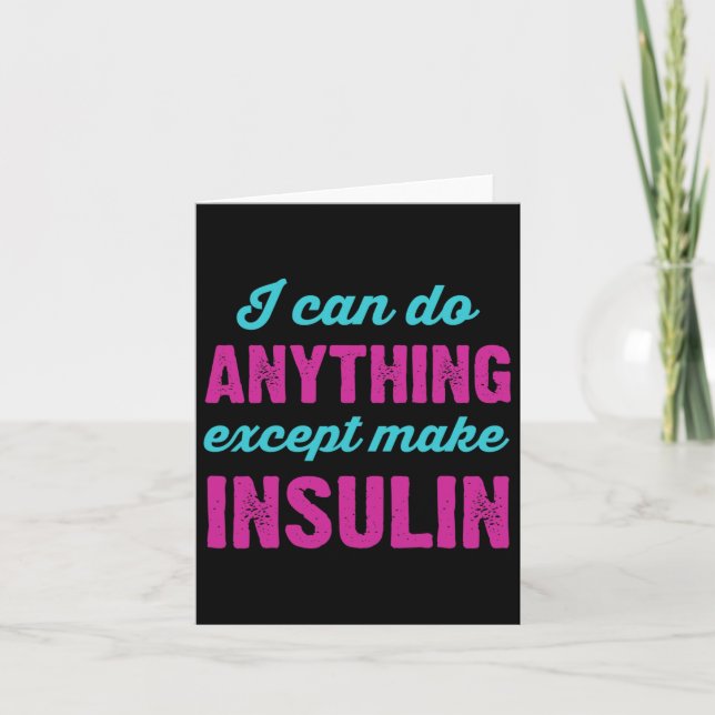 I Can Do Anything Except Make Insulin Fun Diabetes Card (Front)