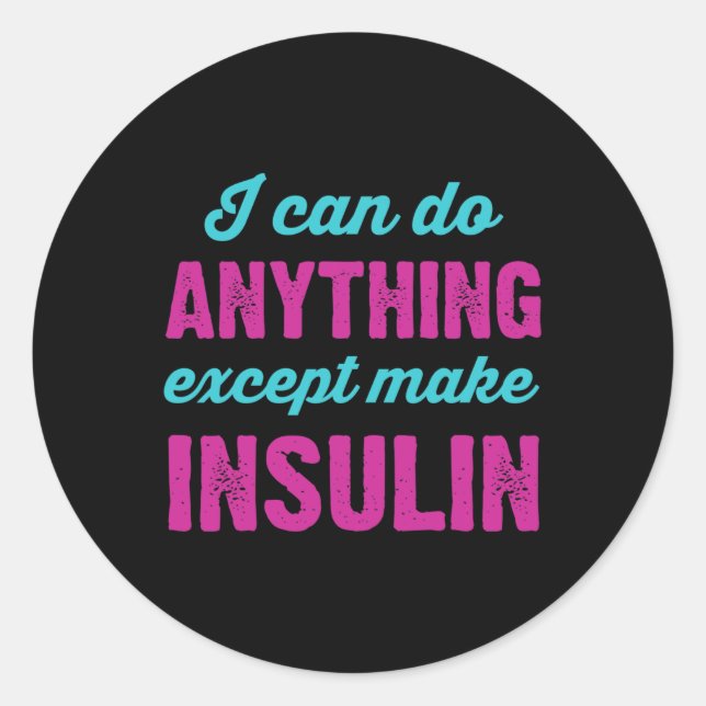 I Can Do Anything Except Make Insulin Fun Diabetes Classic Round Sticker (Front)
