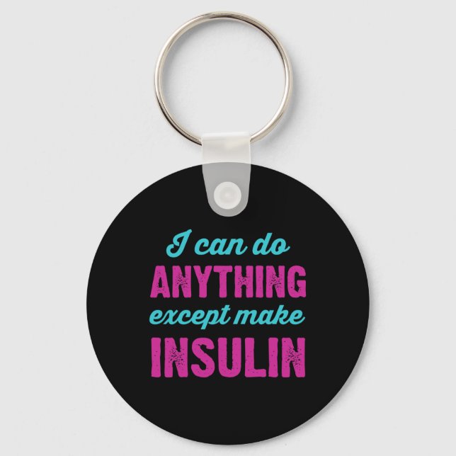 I Can Do Anything Except Make Insulin Fun Diabetes Keychain (Front)