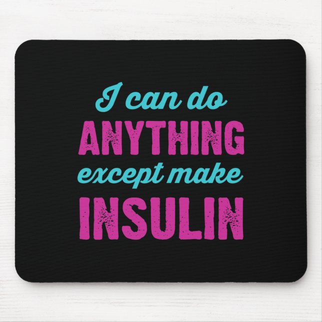 I Can Do Anything Except Make Insulin Fun Diabetes Mouse Pad (Front)