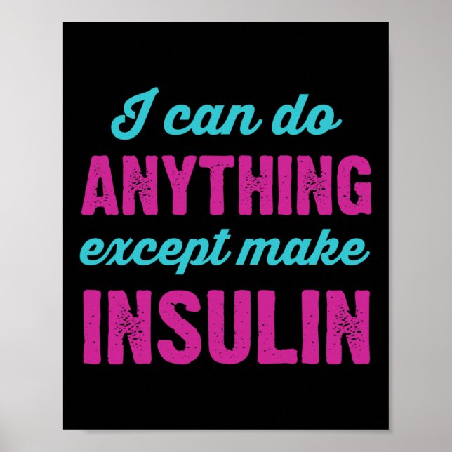 I Can Do Anything Except Make Insulin Fun Diabetes Poster (Front)