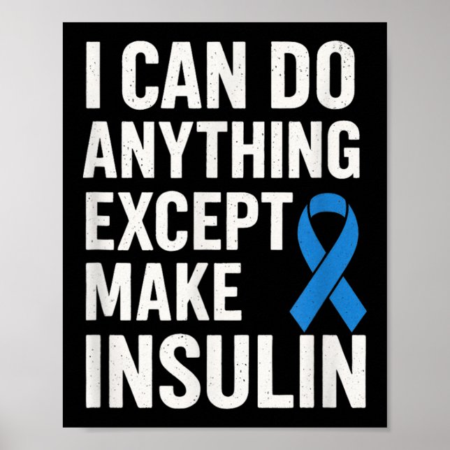 I Can Do Anything Except Make Insulin - Funny Diab Poster (Front)