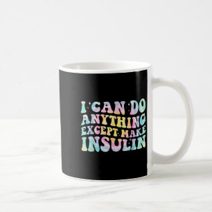 I Can Do Anything Except Make Insulin Groovy Tie D Coffee Mug