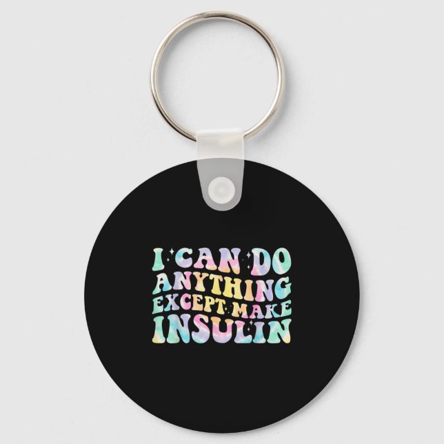 I Can Do Anything Except Make Insulin Groovy Tie D Keychain (Front)