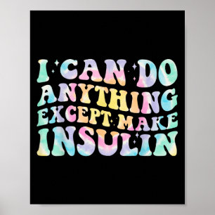I Can Do Anything Except Make Insulin Groovy Tie D Poster