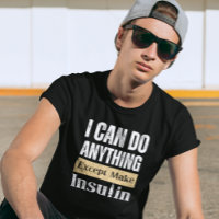 I Can Do Anything Except Make Insulin
