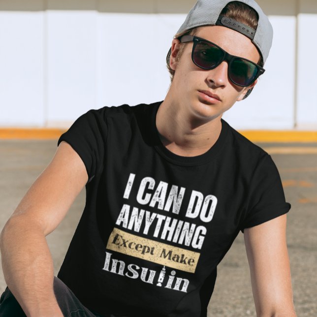 I Can Do Anything Except Make Insulin T-Shirt (Creator Uploaded)