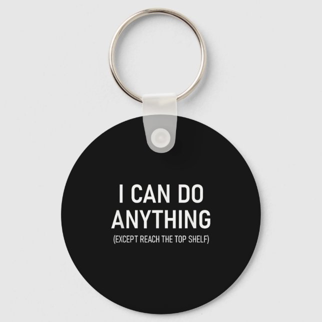 I Can Do Anything Except Reach The Top Shelf, Funn Keychain (Front)