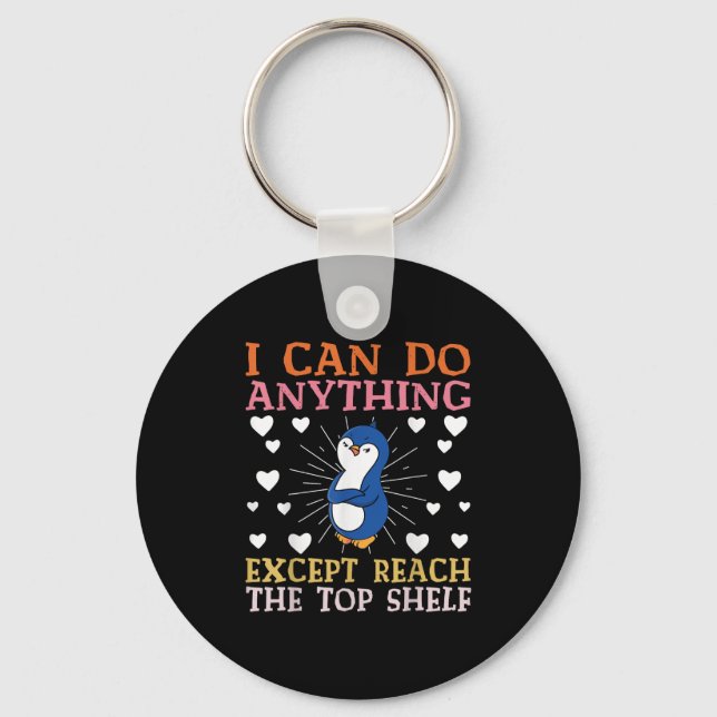 I Can Do Anything Except Reach The Top Shelf Short Keychain (Front)