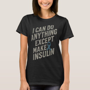 I Can Do Anything - Funny Diabetes Insulin Pun  T-Shirt