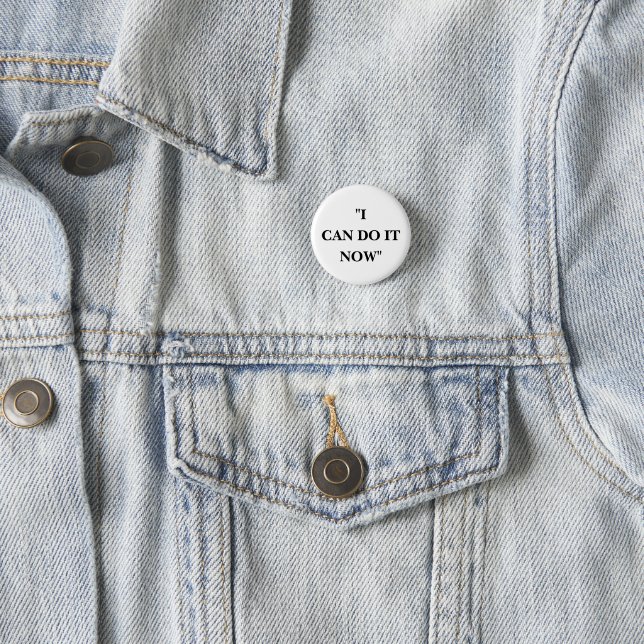 I CAN DO IT NOW 1 INCH ROUND BUTTON (In Situ)
