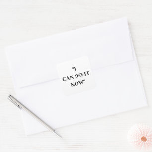 I CAN DO IT NOW SQUARE STICKER