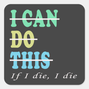 I Can Do This If I Die I Die Funny Workout Gym Square Sticker