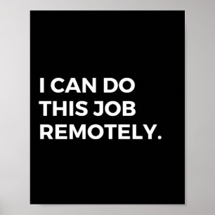 I Can Do This Job Remotely Funny Coworker Saying Poster