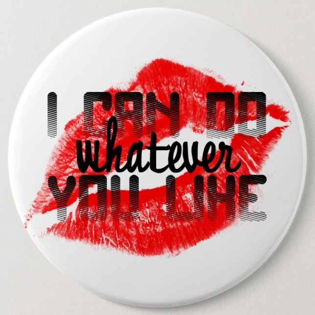 I CAN DO WHATEVER YOU LIKE button (Front)