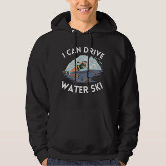 I Can Drive Water Ski Hoodie
