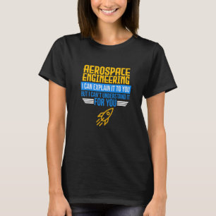 I Can Explain Aerospace Engineering Rocket Enginee T-Shirt
