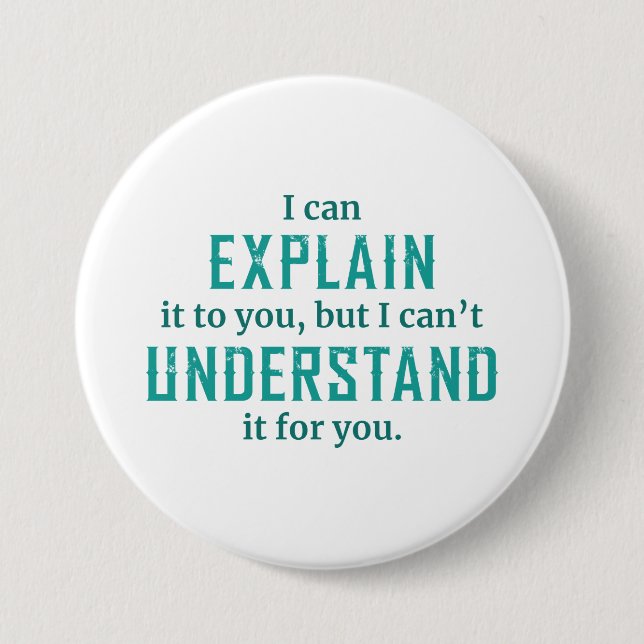 I Can Explain It To You 3 Inch Round Button (Front)