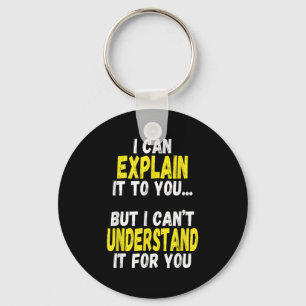 I Can Explain It To You But Can't Understand It Fo Keychain